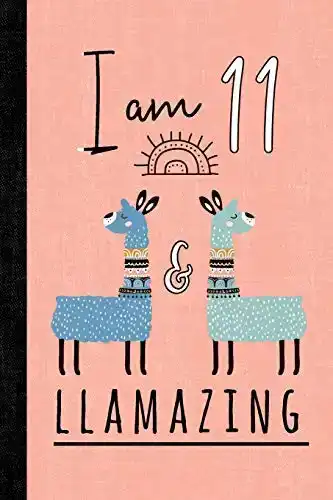 I Am 11 And Llamazing: A Llama Journal For 11 Year Old Girls
