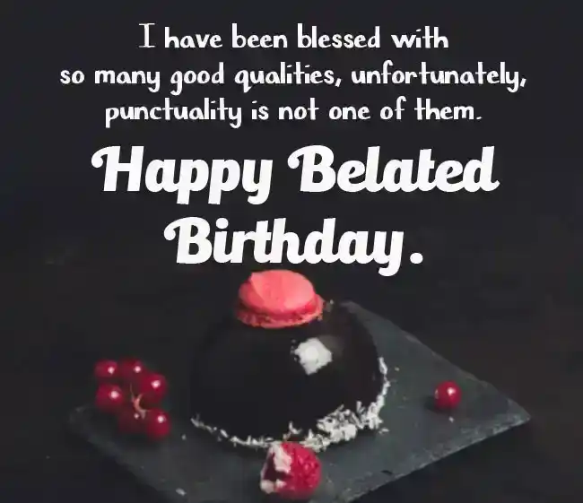 Late Birthday Wishes for Friend