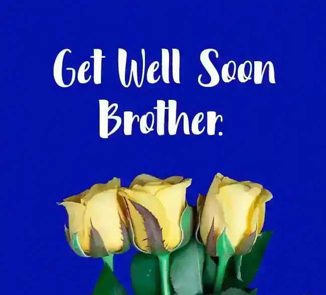 get well soon brother