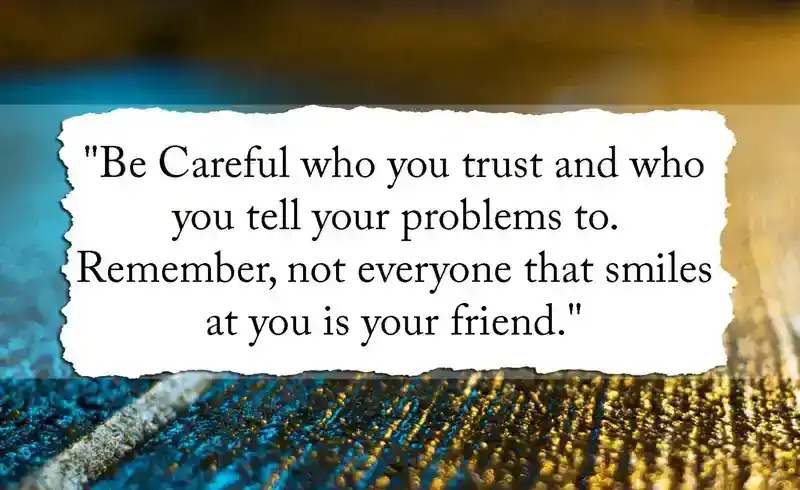 be-careful-who-you-trust-and-who-you-tell-your-problems
