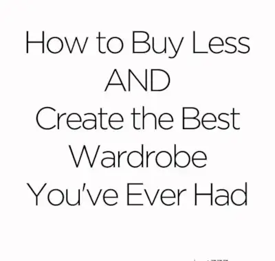 How to Buy Less AND Create the Best Wardrobe You