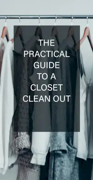 This image is the title of the article, The Practical Guide To A Closet Clean Out with the image of a small wardrobe in the background.