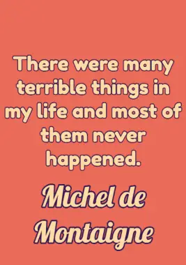 A quote on worry by Michel de Montaigne.