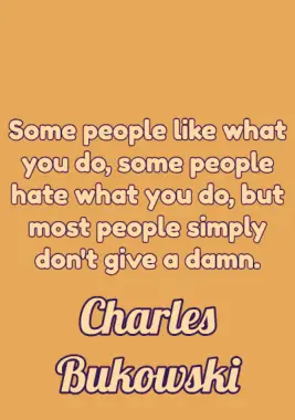 A quote by Charles Bukowski.