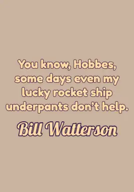 A quote by Bill Watterson.