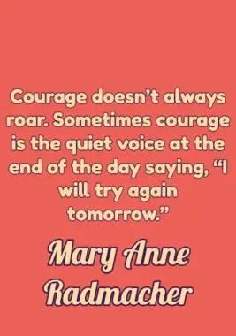 A quote by Mary Anne Radmacher.