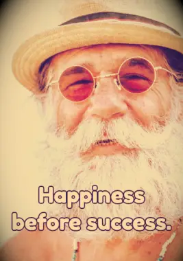 A man enjoying his day with the quote: happiness before success.