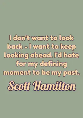 A quote by Scott Hamilton.