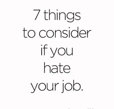 7 things to consider if you hate your job