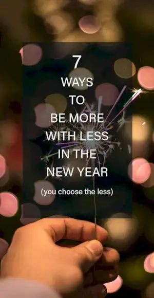 7 דרכים להיות יותר עם פחות