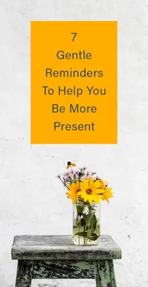 7 blide påmindelser om at hjælpe dig med at være mere nærværende