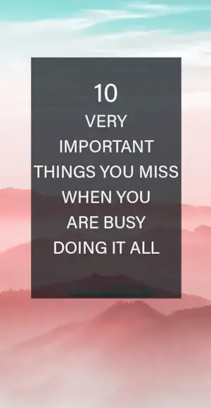 10 choses importantes qui vous manquent lorsque vous êtes occupé à tout faire