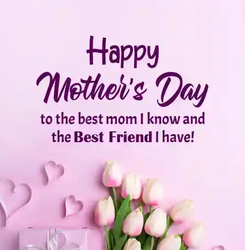 happy mothers day to my best friend
